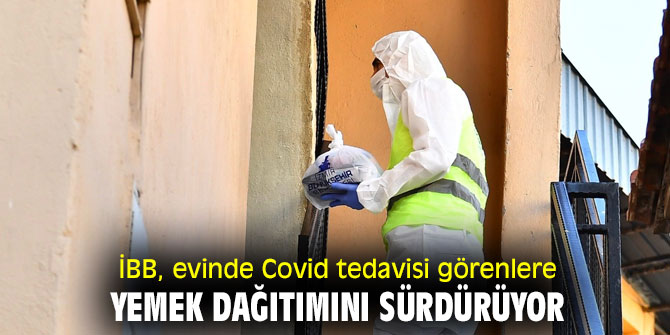 İBB, Covid tedavisi görenlere yemek dağıtımına devam ediyor!