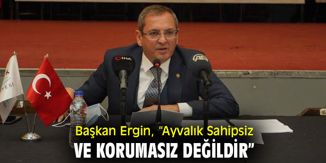 Ayvalık Sahipsiz Ve Korumasız Değildir