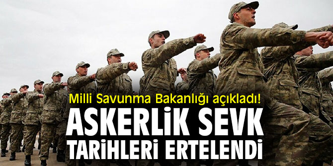 Milli Savunma Bakanlığı açıkladı! Askerlik sevk tarihleri ertelendi