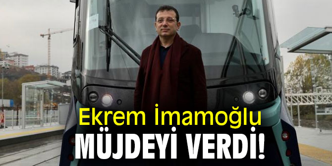 Ekrem İmamoğlu müjdeyi verdi!