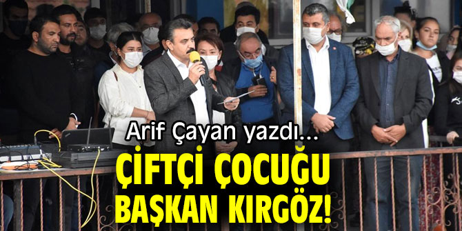 ÇİFTÇİ ÇOCUĞU BAŞKAN KIRGÖZ!