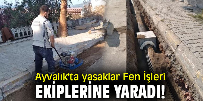 Ayvalık'ta yasaklar Fen İşleri ekiplerine yaradı!