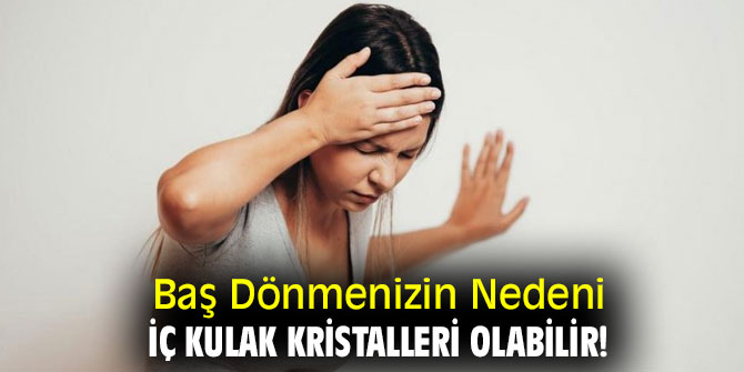 Uzmanı açıkladı! Baş Dönmenizin Nedeni İç Kulak Kristalleri Olabilir!