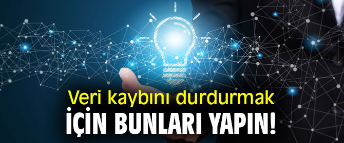Veri kaybını durdurmak için bunları yapın!
