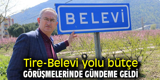Tire-Belevi yolu bütçe görüşmelerinde gündeme geldi