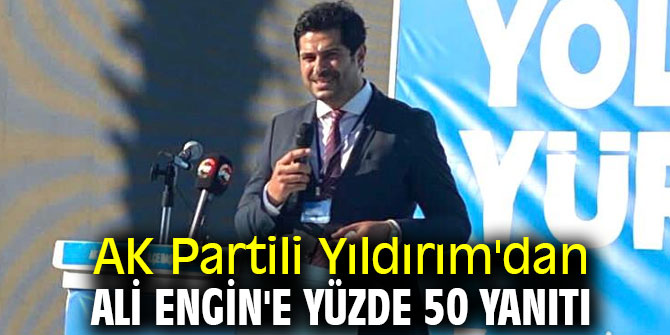 AK Partili Yıldırım'dan, Ali Engin'e yüzde 50 yanıtı