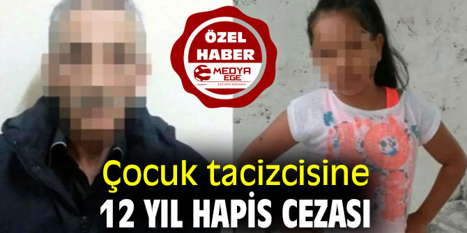 ÇOCUK TACİZCİSİNE 12 YIL HAPİS CEZASI