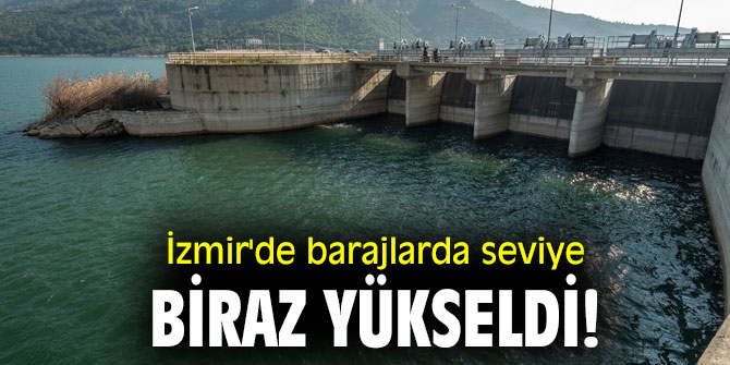 İzmir'de barajlarda seviye biraz yükseldi!
