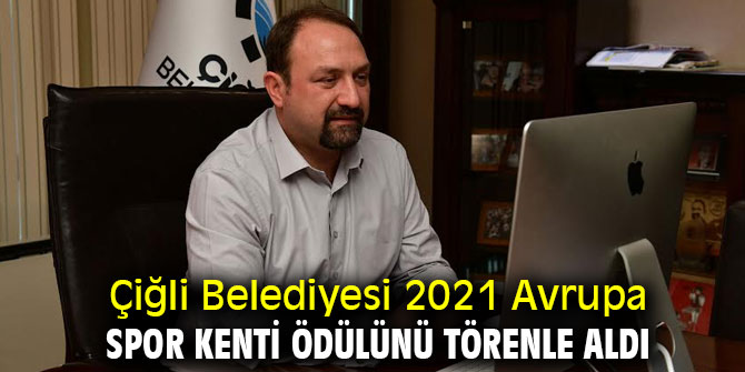 Çiğli Belediyesi 2021 Avrupa Spor Kenti Ödülünü törenle aldı 