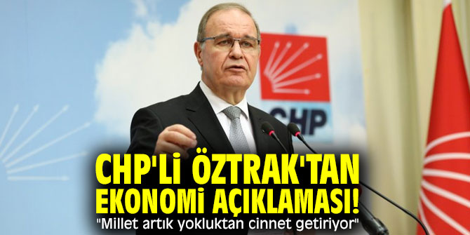 CHP'li Öztrak'tan ekonomi açıklaması! "Millet artık yokluktan cinnet getiriyor"