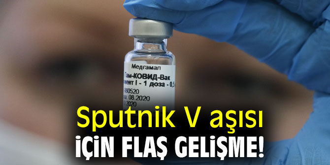 Sputnik V aşısı için flaş gelişme!