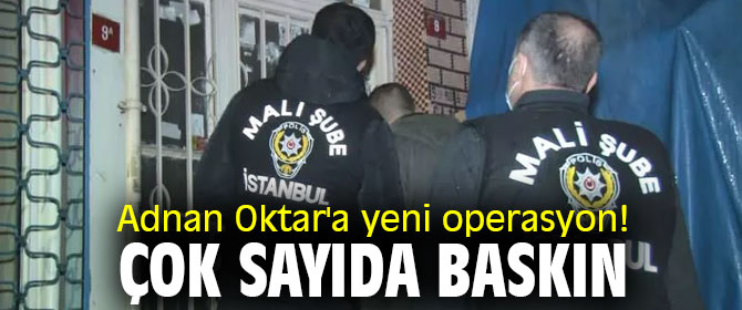 Adnan Oktar operasyonunda çok sayıda gözaltı!