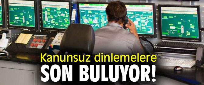 Kanunsuz dinlemelere son buluyor!