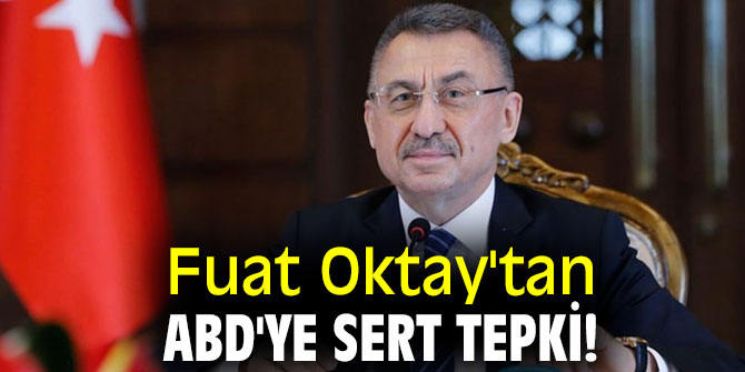 Fuat Oktay'tan ABD'ye sert tepki!