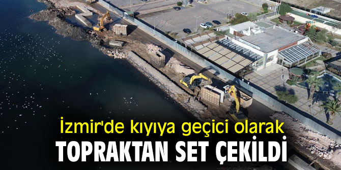 İzmir'de kıyıya geçici olarak topraktan set çekildi