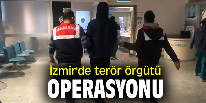 İzmir'de terör örgütü operasyonu