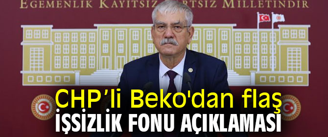 CHP’li Beko'dan flaş işsizlik fonu açıklaması