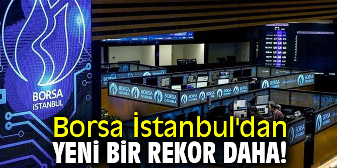 Borsa İstanbul'dan yeni bir rekor daha!