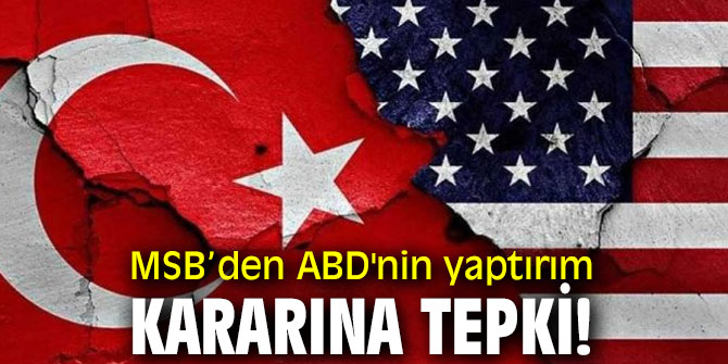 MSB’den ABD'nin yaptırım kararına tepki!