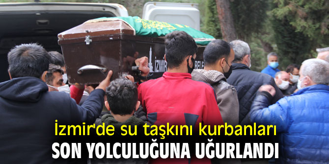 Su taşkını kurbanları son yolculuğuna uğurlandı