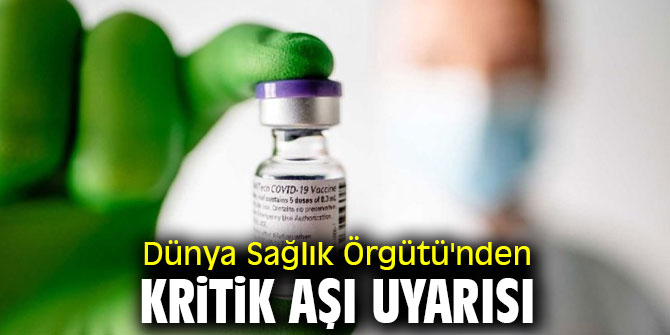 Dünya Sağlık Örgütü'nden kritik aşı uyarısı