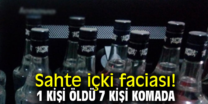 Sahte içki faciası! 1 kişi öldü 7 kişi komada