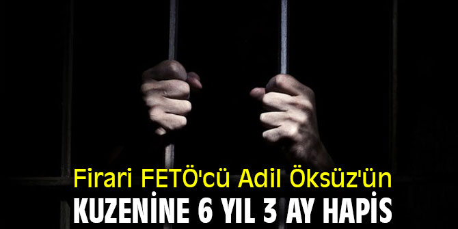 Firari FETÖ'cü Adil Öksüz'ün kuzenine 6 yıl 3 ay hapis