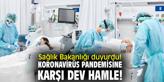 Sağlık Bakanlığı duyurdu! Koronavirüs pandemisine karşı dev hamle!