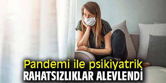 Dikkat! Pandemi ile psikiyatrik rahatsızlıklar alevlendi