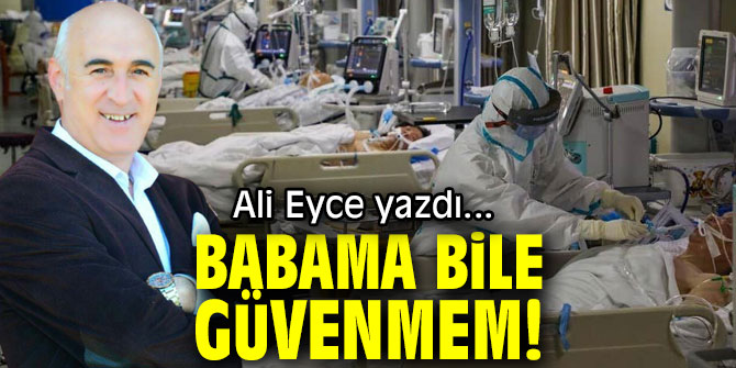 BABAMA BİLE GÜVENMEM!