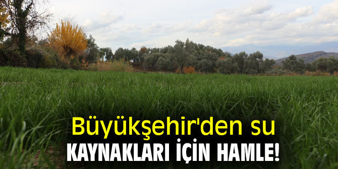 Büyükşehir'den su kaynakları için hamle!
