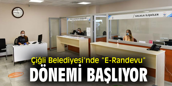 Çiğli Belediyesi’nde “E-Randevu” Dönemi Başlıyor