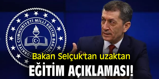 Bakan Selçuk'tan uzaktan eğitim açıklaması!