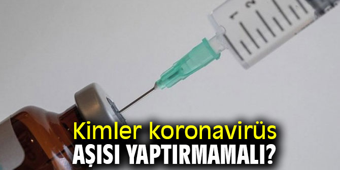 Kimler koronavirüs aşısı yaptırmamalı?