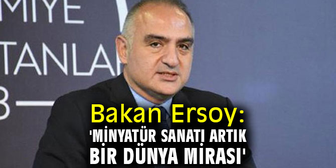 Bakan Ersoy: 'Minyatür sanatı artık bir dünya mirası'
