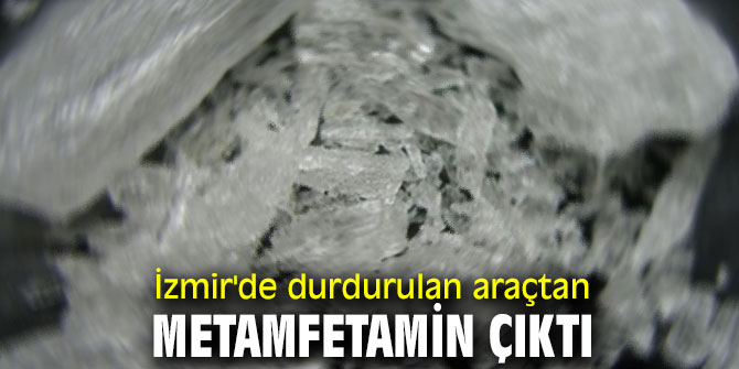 İzmir'de durdurulan araçtan metamfetamin çıktı