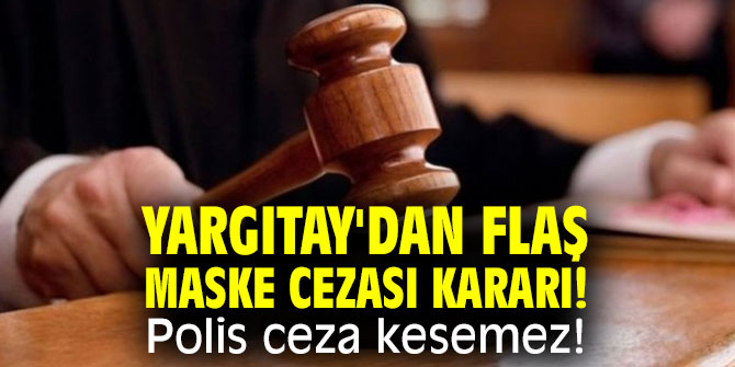 Yargıtay'dan flaş maske cezası kararı! Polis ceza kesemez!
