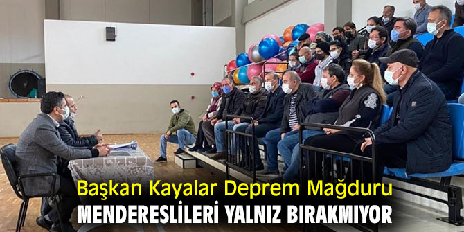 Başkan Kayalar Deprem Mağduru Mendereslileri Yalnız Bırakmıyor