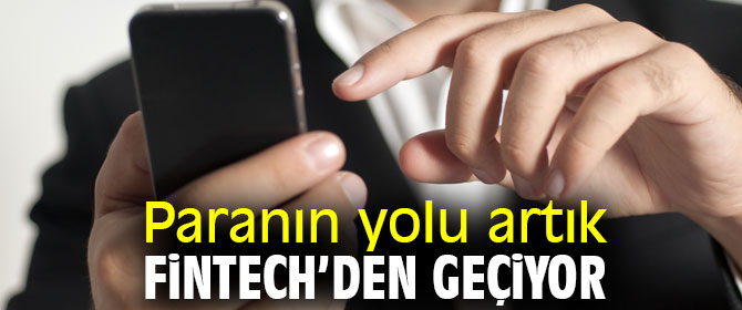 Paranın yolu artık FinTech’den geçiyor 