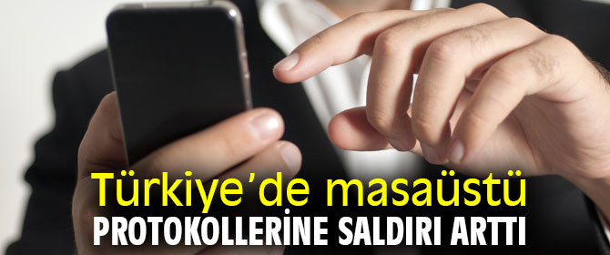 Türkiye’de masaüstü protokollerine saldırı arttı