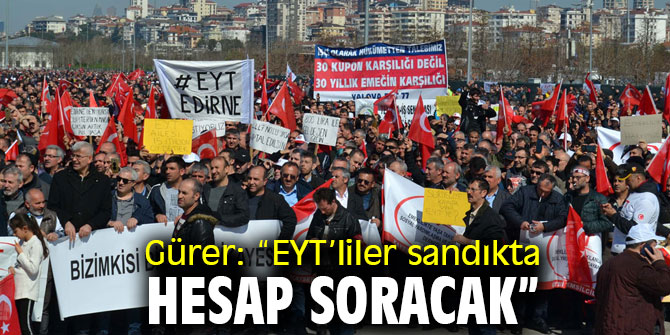 Gürer: “5 milyon EYT’li yine mağdur”
