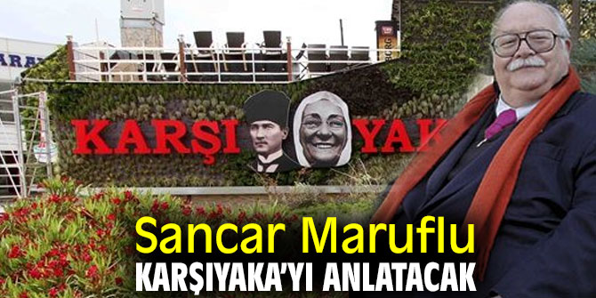 Sancar Maruflu Karşıyaka’yı anlatacak