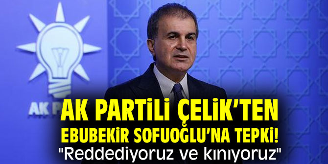 AK Partili Çelik’ten Ebubekir Sofuoğlu’na tepki! "Reddediyoruz ve kınıyoruz"