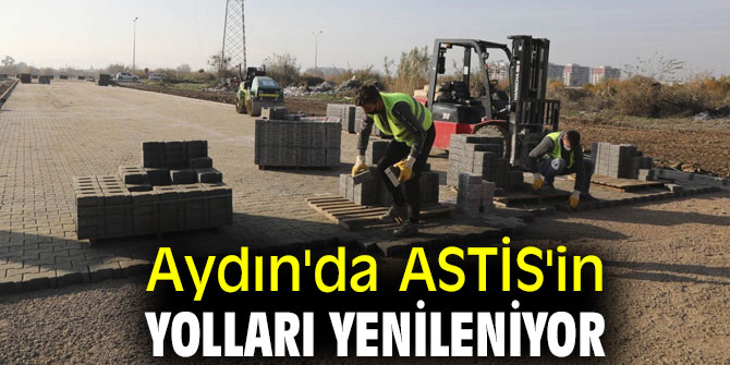 Aydın'da ASTİS'in yolları yenileniyor