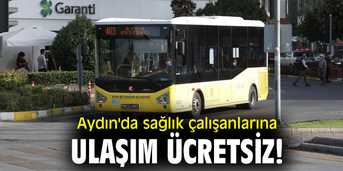 Aydın'da sağlık çalışanlarına ulaşım ücretsiz!