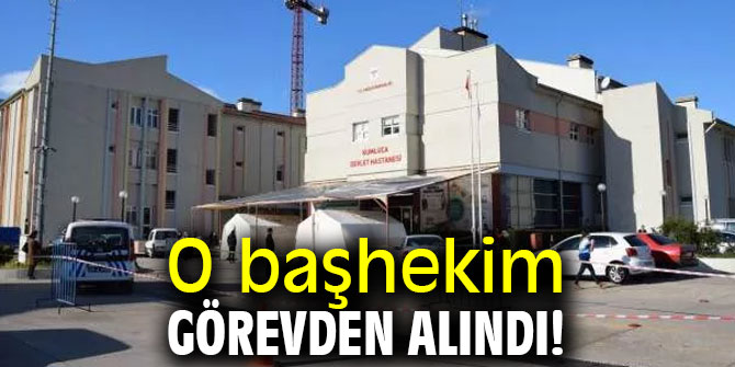 O başhekim görevden alındı!