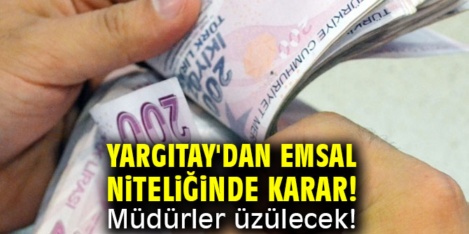 Yargıtay'dan emsal niteliğinde karar! Müdürler üzülecek!