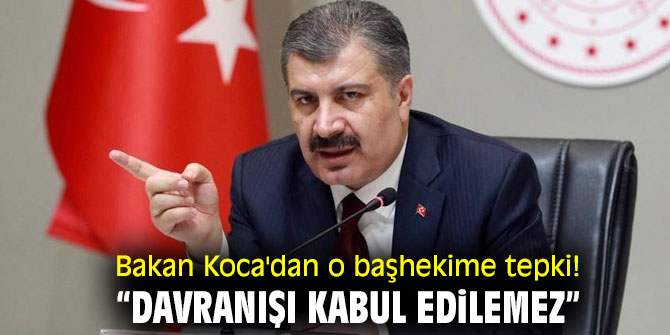 Bakan Koca'dan o başhekime tepki! "Davranışı kabul edilemez”
