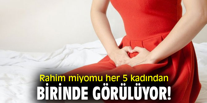 Kadınlar dikkat! Rahim miyomu her 5 kadından birinde görülüyor!
