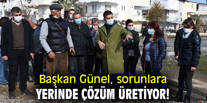 Başkan Günel, sorunlara yerinde çözüm üretiyor!
